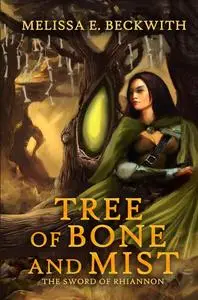 «Tree of Bone and Mist» by Melissa E. Beckwith