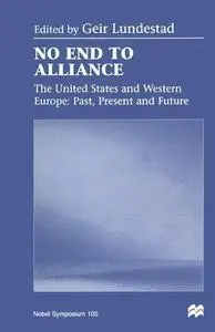 No End to Alliance: The United States and Western Europe: Past, Present and Future