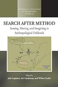 Search After Method: Sensing, Moving, and Imagining in Anthropological Fieldwork