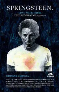 Ermanno Labianca - Springsteen. Long walk home. Testi commentati. 1992-2009