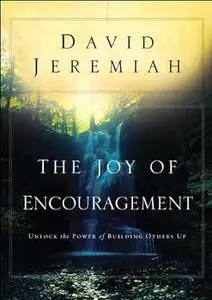The Joy of Encouragement: Unlock the Power of Building Others Up