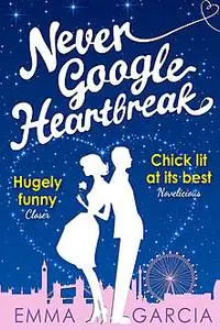 «Never Google Heartbreak» by Emma Garcia