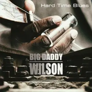 Big Daddy Wilson - Hard Time Blues (2021)