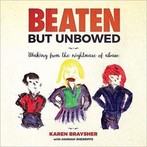 Beaten but Unbowed: Waking from the Nightmare of Abuse [Audiobook]
