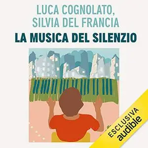 «La musica del silenzio» by Luca Cognolato; Silvia Del Francia