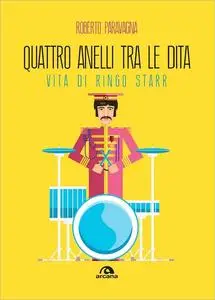 Quattro anelli tra le dita. Vita di Ringo Starr