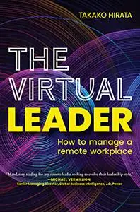 The Virtual Leader: How to Manage a Remote Workplace