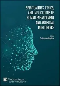 Spiritualities, ethics, and implications of human enhancement and artificial intelligence