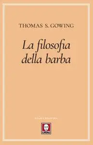 Thomas S. Gowing - La filosofia della barba