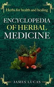 Herbal Medicine Book, Encyclopedia of Herbal Medicine: Medicinal Plants and Herbs book