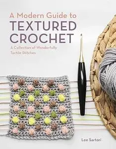 A Modern Guide to Textured Crochet: A Collection of Wonderfully Tactile Stitches (Repost)