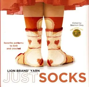 Lion Brand Yarn: Just Socks: Favorite Patterns to Knit and Crochet