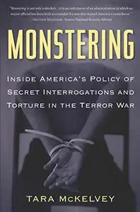 Monstering: Inside America's Policy of Secret Interrogations and Torture in the Terror War