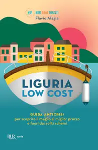Liguria low cost: Guida anticrisi per scoprire il meglio al miglior prezzo di Flavio Alagia
