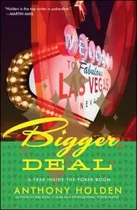 «Bigger Deal: A Year Inside the Poker Boom» by Anthony Holden
