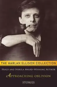 «Approaching Oblivion: Road Signs On the Treadmill Toward Tomorrow» by Harlan Ellison