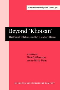 Beyond 'Khoisan': Historical relations in the Kalahari Basin (Current Issues in Linguistic Theory, Book 330)