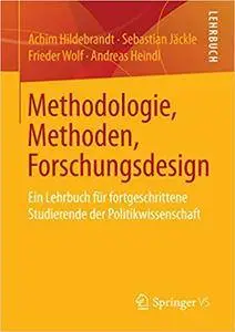 Methodologie, Methoden, Forschungsdesign: Ein Lehrbuch für fortgeschrittene Studierende der Politikwissenschaft (Repost)
