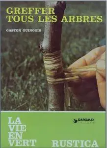 Gaston Guingois, "Greffez tous les arbres"