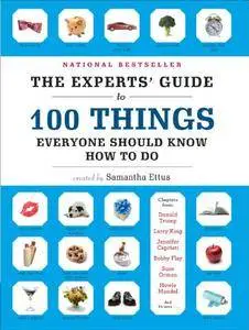 The Experts' Guide to 100 Things Everyone Should Know How to Do