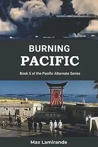 Burning Pacific: Book 5 of the Pacific Alternate Series