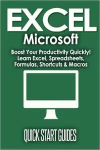 EXCEL: Microsoft - Boost Your Productivity Quickly! Learn Excel, Spreadsheets, Formulas, Shortcuts, & Macros