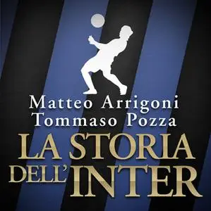 «La storia dell'Inter» by Matteo Arrigoni,Tommaso Pozza