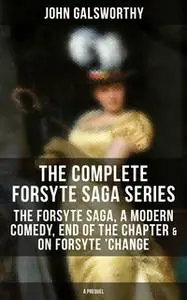 «The Complete Forsyte Saga Series: The Forsyte Saga, A Modern Comedy, End of the Chapter & On Forsyte 'Change (A Prequel