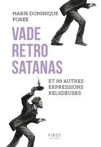 Marie-Dominique Porée, "Vade retro satanas et 99 autres expresssions religieuses"