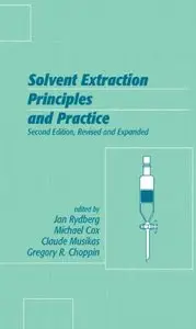 Solvent Extraction Principles and Practice, Revised and Expanded by Jan Rydberg