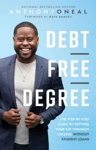 Debt Free Degree: The Step-by-Step Guide to Getting Your Kid Through College Without Student Loans