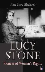 Lucy Stone: Pioneer Of Woman's Rights
