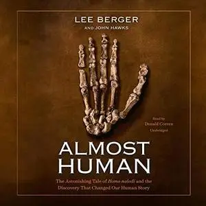 Almost Human: The Astonishing Tale of Homo Naledi and the Discovery That Changed Our Human Story [Audiobook]