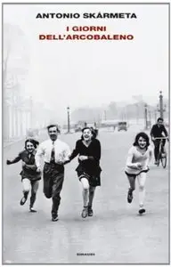 I giorni dell'arcobaleno di Antonio Skármeta