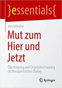 Mut zum Hier und Jetzt: Übertragung und Gegenübertragung im therapeutischen Dialog