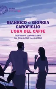 Gianrico Carofiglio, Giorgia Carofiglio - L’ora del caffè