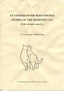 An Ethnogram for Behavioural Studies of the Domestic Cat (Felis Silvestris Catus L) (UFAW Animal Welfare Research Report)