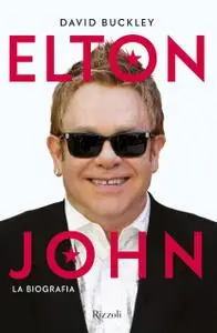 David Buckley - Elton John. La biografia