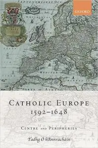 Catholic Europe, 1592-1648: Centre and Peripheries (Repost)