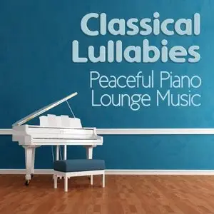 Various Artists - Classical Lullabies and Peaceful Piano Lounge Music (2015)