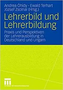 Lehrerbild und Lehrerbildung: Praxis und Perspektiven der Lehrerausbildung in Deutschland und Ungarn (Repost)