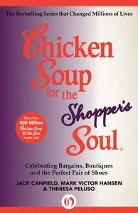 Chicken Soup for the Shopper's Soul: Celebrating Bargains, Boutiques and the Perfect Pair of Shoes