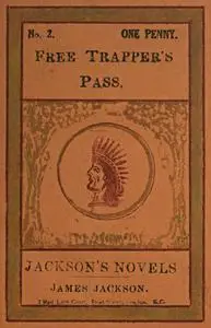 «Free Trapper's Pass; or, the Gold-seeker's Daughter» by William R. Eyster
