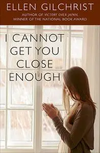 «I Cannot Get You Close Enough» by Ellen Gilchrist