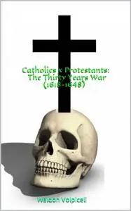 «Catholics x Protestants: The Thirty Years War (1618–1648)» by Waldon Volpiceli