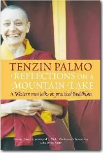 VenerableTenzin Palmo, «Reflections On A Mountain Lake: Teachings on Practical Buddhism»