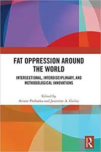 Fat Oppression around the World: Intersectional, Interdisciplinary, and Methodological Innovations