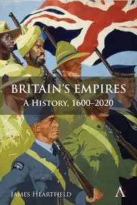 Britain’s Empires: A History, 1600-2020 (Anthem Studies in British History)