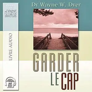 Dr Wayne W. Dyer, "Garder le cap"