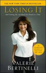 «Losing It: And Gaining My Life Back One Pound at a Time» by Valerie Bertinelli